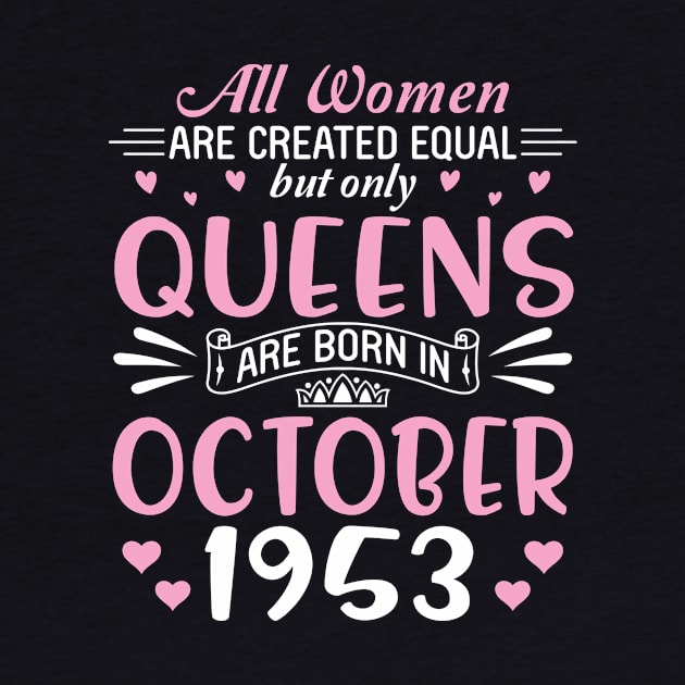 Happy Birthday 67 Years Old To All Women Are Created Equal But Only Queens Are Born In October 1953 by Cowan79